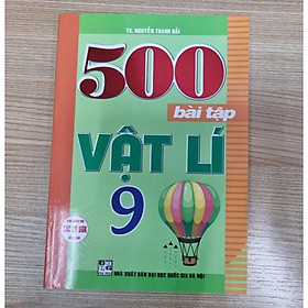 500 Bài Tập Vật Lí Lớp 9 - Dùng Chung Cho Các Bộ SGK Hiện Hành - Hồng Ân - An An