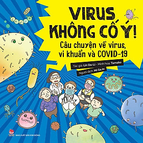 Kim Đồng - Virus không cố ý - Câu chuyện về virus, vi khuẩn và COVID-19