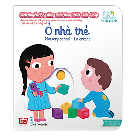 Nơi bán Sách Tương Tác - Sách Chuyển Động Thông Minh Đa Ngữ Việt - Anh - Pháp: Ở Nhà Trẻ - Nursery School – La Crèche - Giá Từ -1đ