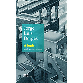 Aleph - Jorge Luis Borges - Nguyễn An Lý dịch - (bìa mềm)