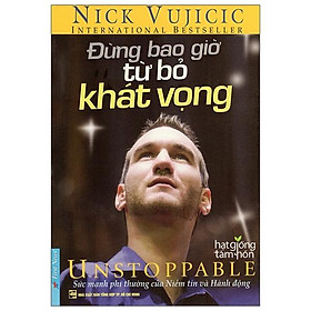 Nick Vujicic - Đừng Bao Giờ Từ Bỏ Khát Vọng (Tái Bản 2019)