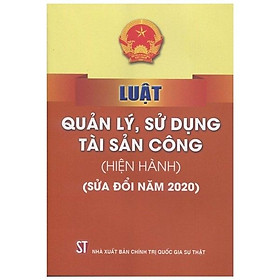 [Download Sách] Luật Quản Lí, Sử Dụng Tài Sản Công (Hiện Hành) (Sửa Đổi Năm 2020)