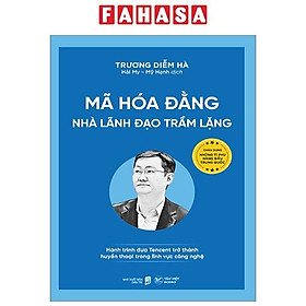 Mã Hóa Đằng - Nhà Lãnh Đạo Trầm Lặng - Hành Trình Đưa Tencent Trở Thành Huyền Thoại Trong Lĩnh Vực Công Nghệ - Tân Việt