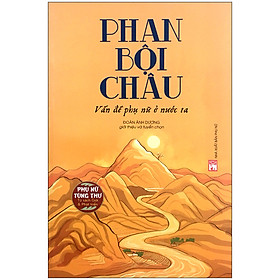 Phan Bội Châu Vấn Đề Phụ Nữ Ở Nước Ta (Phụ Nữ Tùng Thư)