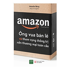 [Download Sách] AMAZON - Ông Vua Bán Lẻ Và Tham Vọng Thống Trị Nền Thương Mại Toàn Cầu