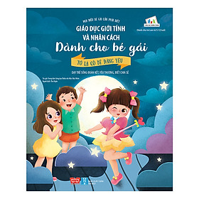 [Download Sách] Giáo Dục Giới Tính Và Nhân Cách Dành Cho Bé Gái - Tớ Là Cô Bé Đáng Yêu (Dạy Trẻ Sống Đoàn Kết, Yêu Thương, Biết Chia Sẻ)