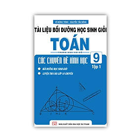 Sách - Tài Liệu Bồi Dưỡng Học Sinh Giỏi Toán THCS Các Chuyên Đề Hình Học 9 Tập 1