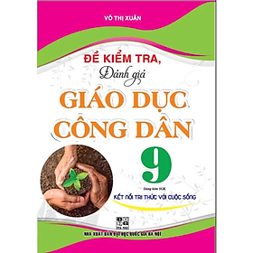 Sách - Đề Kiểm Tra, Đánh Giá Giáo Dục Công Dân 9 (Dùng Kèm SGK Kết Nối Tri Thức Với Cuộc Sống) - HA