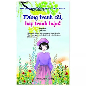 Thói Quen Tốt Của Những Đứa Trẻ Chăm Ngoan – Đừng Tranh Cãi, Hãy Tranh Luận!