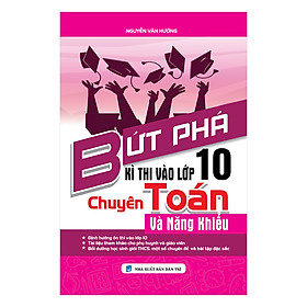 Bứt Phá Kì Thi Vào Lớp 10 Chuyên Toán Và Năng Khiếu