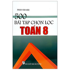 500 Bài Tập Chọn Lọc Toán Lớp 8