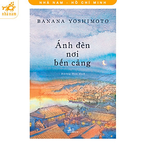 Ánh đèn nơi bến cảng (Banana Yoshimoto) (Nhã Nam HCM) - 