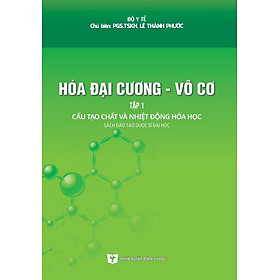 Hóa Đại Cương - Vô Cơ - Tập 1: Cấu Tạo Chất Và Nhiệt Động Hóa Học (Sách đào tạo Dược sĩ Đại học) (Xuất bản lần thứ tư có sửa chữa và bổ sung - năm 2023)