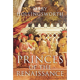 Sách - Princes Of The Renaissance by Mary Hollingsworth - History / Nonfiction / Art in English