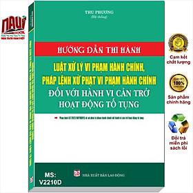 Sách Hướng Dẫn Thi Hành Luật Xử Lý Vi Phạm Hành Chính, Pháp Lệnh Xử Phạt Vi Phạm Hành Chính Đối Với Hành Vi Cản Trở Hoạt Động Tố Tụng - V2210D