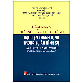 Cẩm Nang Hướng Dẫn Thực Hành Đại Diện Tranh Tụng Trong Vụ Án Hình Sự (Dành Cho Sinh Viên, Học Viên) - An Chi