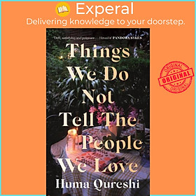 Sách - Things We Do Not Tell the People We Love by Huma Qureshi (UK edition, paperback)