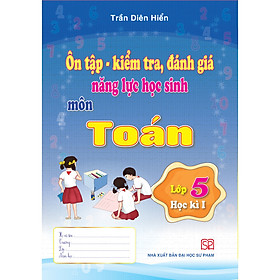 Combo 3 cuốn Ôn Tập - Kiểm Tra, Đánh Giá Năng Lực Học Sinh Lớp 5 Môn Toán, Tiếng Việt, Tiếng Anh Học Kì I
