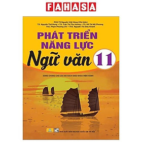 Phát Triển Năng Lực Ngữ Văn 11 (Dùng Chung Cho Các Bộ Sách Giáo Khoa Hiện Hành)