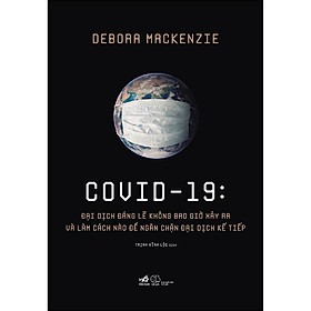 Download sách Covid 19 - Đại Dịch Đáng Lẽ Không Bao Giờ Xảy Ra Và Làm Cách Nào Để Ngăn Chặn Đại Dịch Kế Tiếp