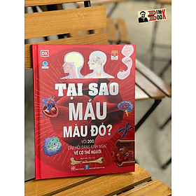  (Bìa cứng in màu – tủ sách DK) TẠI SAO MÁU MÀU ĐỎ? - Với 200 câu hỏi đáng kinh ngạc về cơ thể người – DK - Ngọc Anh dịch - Đinh Tị Books - NXB Hà Nội