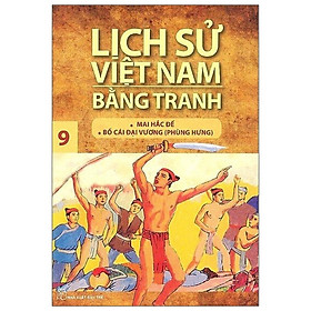 Lịch Sử Việt Nam Bằng Tranh Tập 9: Mai Hắc Đế Bố Cái Đại Vương (Tái Bản 2018)