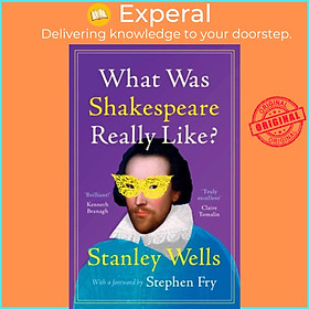 Sách - What Was Shakespeare Really Like? by Stanley Wells (UK edition, hardcover)