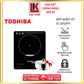 Bếp Điện Từ Toshiba IC-20S3PV - Cảm ứng, tặng Nồi Lẩu Inox cao cấp 2 lớp, 6 chế độ nấu-Hàng chính hãng, bảo hành 12 tháng