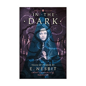 In the Dark : Tales Of Terror By E. Nesbit