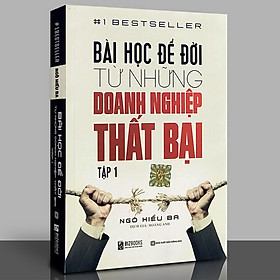 Bài Học Để Đời Từ Những Doanh Nghiệp Thất Bại (Tập 1)_ Sách hay mỗi ngày 