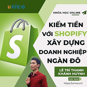 Khóa học KINH DOANH - Kiếm tiền với Shopify - Xây dựng doanh nghiệp ngàn $ UNICA.VN