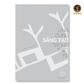 ỨNG DỤNG SÁNG TẠO TRONG THIẾT KẾ - Nguyễn Thị Hạnh Nguyên - (bìa mềm)