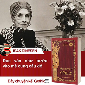 BẢY CHUYỆN KỂ GOTHIC – Isak Dinesen – Nguyễn Tuấn Bình dịch – NXB Phụ Nữ