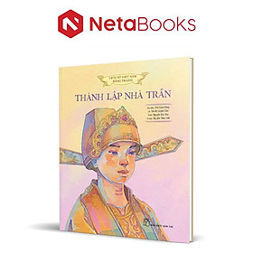 Lịch Sử Việt Nam Bằng Tranh Màu - Thành Lập Nhà Trần (Bìa Cứng) - Trần Bằng Cư