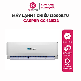 Điều Hòa - Máy Lạnh Casper Inverter 1 chiều 12000BTU (1.5HP) GC-12IS32 - Giao toàn quốc - Hàng chính hãng