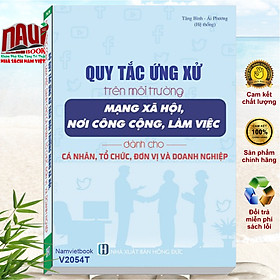Sách Quy Tắc Ứng Xử Trên Môi Trường Mạng Xã Hội, Nơi Công Cộng, Làm Việc Dành Cho Cá Nhân, Tổ Chức, Đơn Vị và Doanh Nghiệp - V2054T