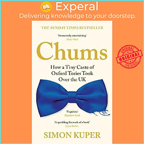 Sách - Chums : How a Tiny Caste of Oxford Tories Took Over the UK by Simon Kuper (UK edition, paperback)