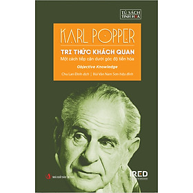 (Bìa Cứng) TRI THỨC KHÁCH QUAN (Objective Knowledge) - Một cách tiếp cận dưới góc độ tiến hóa - Karl Popper - Chu Lan Đình dịch, Bùi Văn Nam Sơn hiệu đính