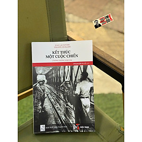 KẾT THÚC MỘT CUỘC CHIẾN Ở ĐÔNG DƯƠNG NĂM 1954 - Jean Lacouture – Philippe Devillers - Phạm Bích Lệ dịch - Sách Miền Trung - NXB Thuận Hóa