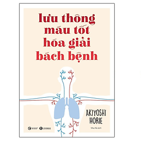 Lưu thông máu tốt hóa giải bách bệnh – Thái Hà Books – Bản Quyền