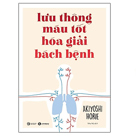 Lưu thông máu tốt hóa giải bách bệnh - Thái Hà Books - Bản Quyền