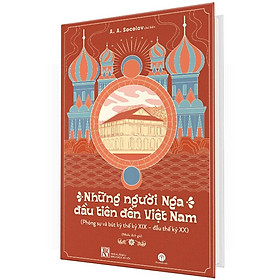 Hình ảnh sách Những Người Nga Đầu Tiên Đến Việt Nam (Bìa Cứng)