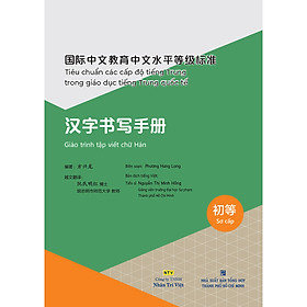 Tiêu chuẩn các cấp độ tiếng Trung trong giáo dục tiếng Trung quốc tế - Giáo trình tập viết chữ Hán - Sơ cấp