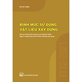 [Download Sách] Định Mức Sử Dụng Vật Liệu Xây Dựng (Phụ Lục VII Kèm Theo Thông Tư Số 12/2021/TT-BXD Ngày 31/8/2021 Của Bộ Trưởng Bộ Xây Dựng)