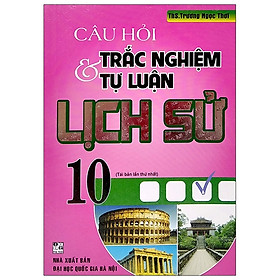 [Download Sách] Câu Hỏi Trắc Nghiệm & Tự Luận Lịch Sử 10