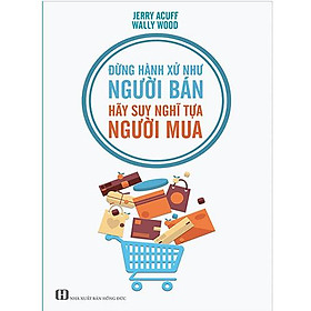 Đừng Hành Xử Như Người Bán - Hãy Suy Nghĩ Tựa Người Mua