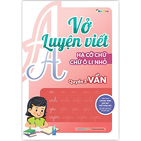 Vở Luyện Viết – Hạ Cỡ Chữ - Chữ Ô Li Nhỏ – Quyển 3: Vần