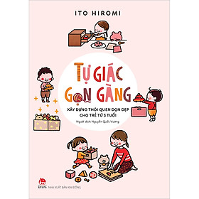 [Download Sách] Tự Giác Gọn Gàng - Xây Dựng Thói Quen Dọn Dẹp Cho Trẻ Từ 3 Tuổi