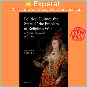 Sách - Political Culture, the State, and the Problem of Religious War in Bri by R. Malcolm Smuts (UK edition, hardcover)