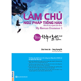 [Download Sách] Làm Chủ Ngữ Pháp Tiếng Hàn – Dành Cho Người Bắt Đầu (My Korean Grammar 1) (Tặng Trọn Bộ Tài Liệu Học Tiếng Hàn Online: Giáo Trình Tổng Hợp Và Luyện Thi Topik)